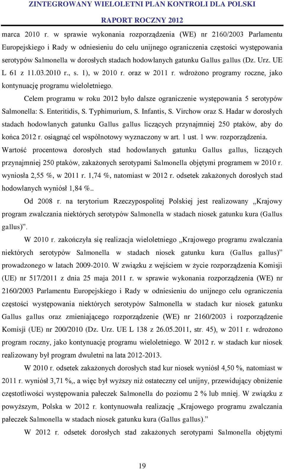 hodowlanych gatunku Gallus gallus (Dz. Urz. UE L 61 z 11.03.2010 r., s. 1), w 2010 r. oraz w 2011 r. wdrożono programy roczne, jako kontynuację programu wieloletniego.