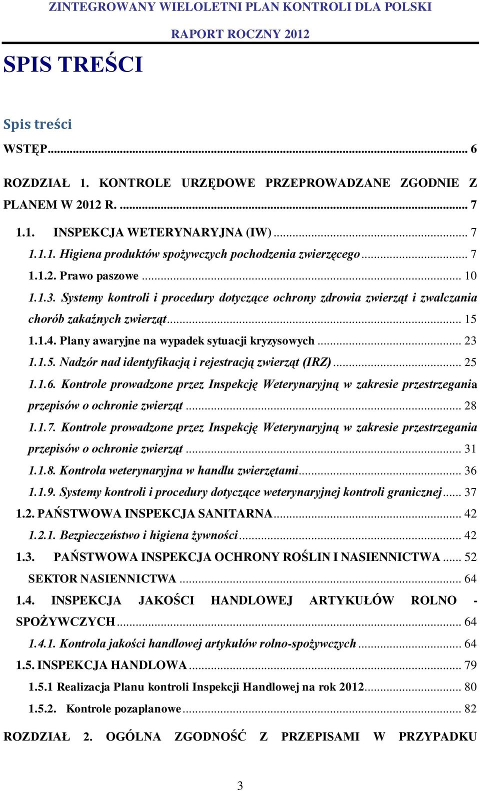 Plany awaryjne na wypadek sytuacji kryzysowych... 23 1.1.5. Nadzór nad identyfikacją i rejestracją zwierząt (IRZ)... 25 1.1.6.