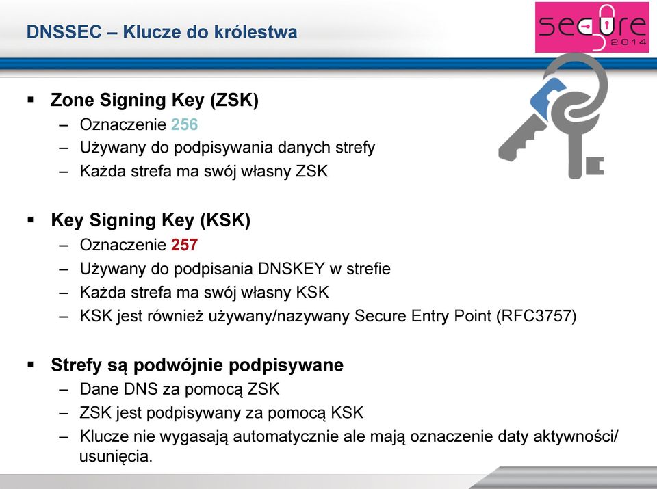 Key Signing Key (KSK) Oznaczenie 257 Używany do podpisania DNSKEY w strefie Każda strefa ma swój własny KSK KSK jest