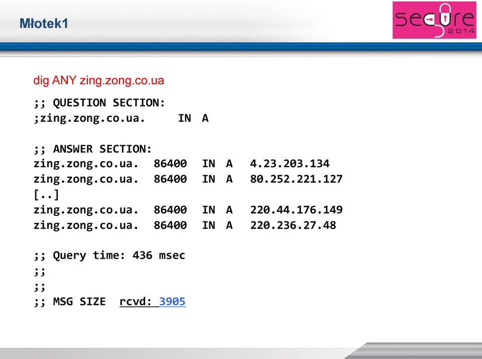 252.221.127! [..]! zing.zong.co.ua.!86400!in!a!220.44.176.149! zing.zong.co.ua.!86400!in!a!220.236.