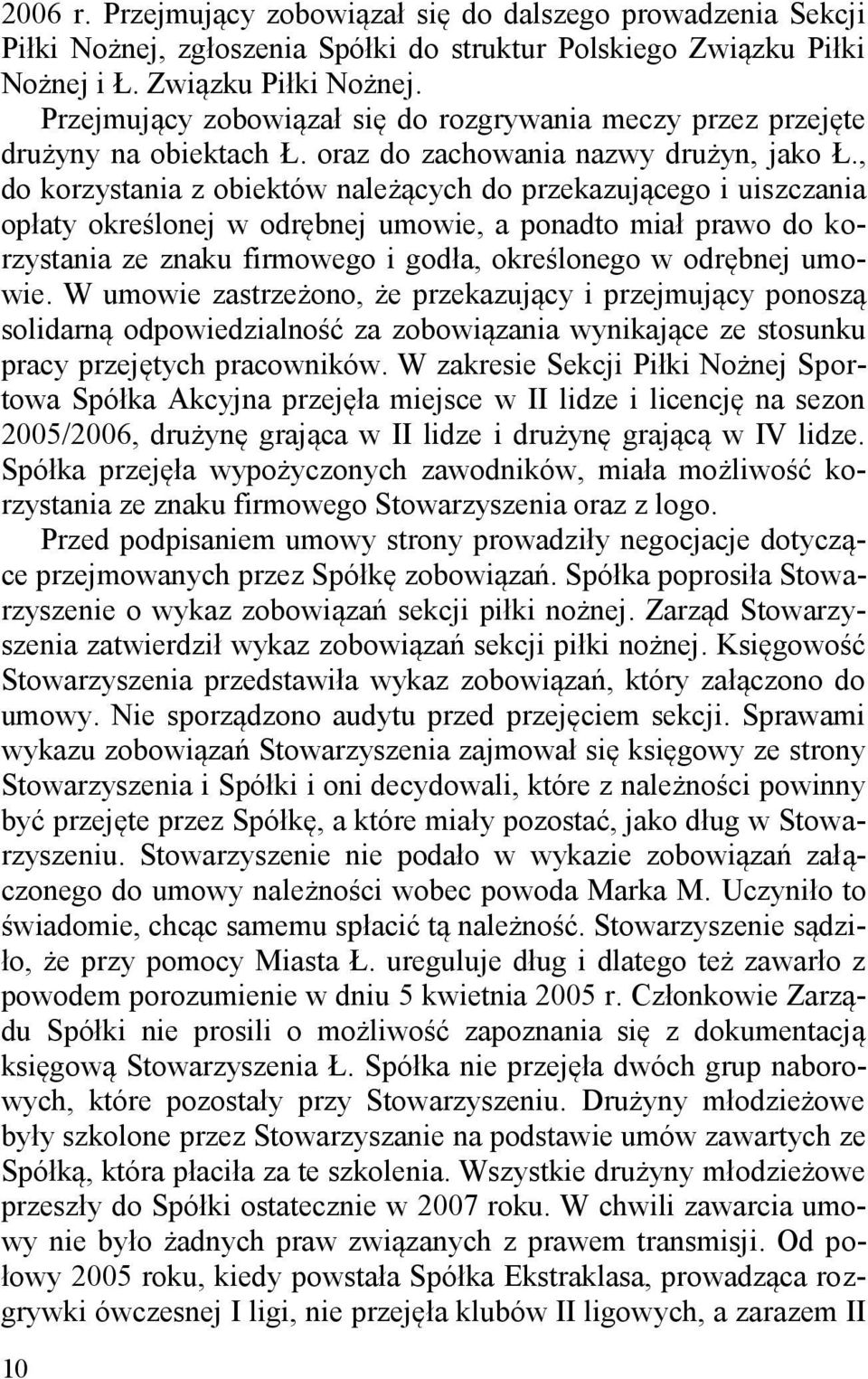 , do korzystania z obiektów należących do przekazującego i uiszczania opłaty określonej w odrębnej umowie, a ponadto miał prawo do korzystania ze znaku firmowego i godła, określonego w odrębnej