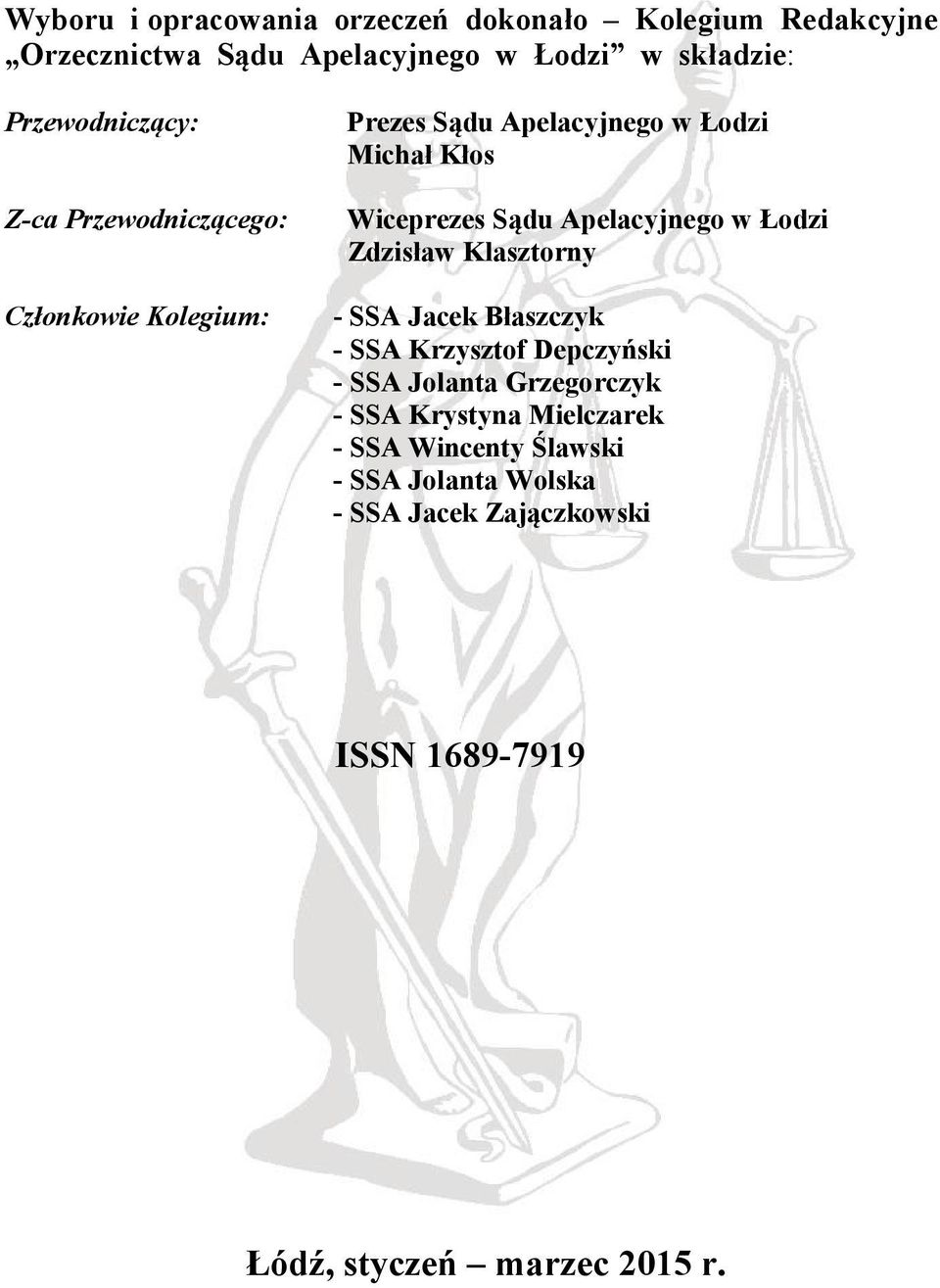 Apelacyjnego w Łodzi Zdzisław Klasztorny - SSA Jacek Błaszczyk - SSA Krzysztof Depczyński - SSA Jolanta Grzegorczyk - SSA