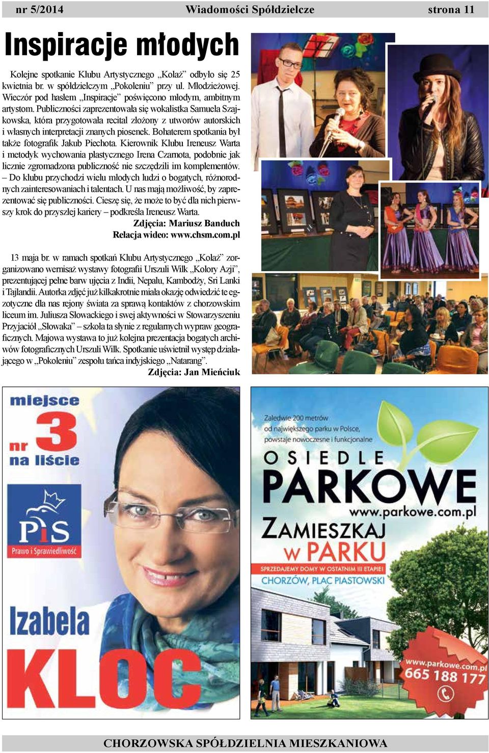 Publiczności zaprezentowała się wokalistka Samuela Szajkowska, która przygotowała recital złożony z utworów autorskich i własnych interpretacji znanych piosenek.