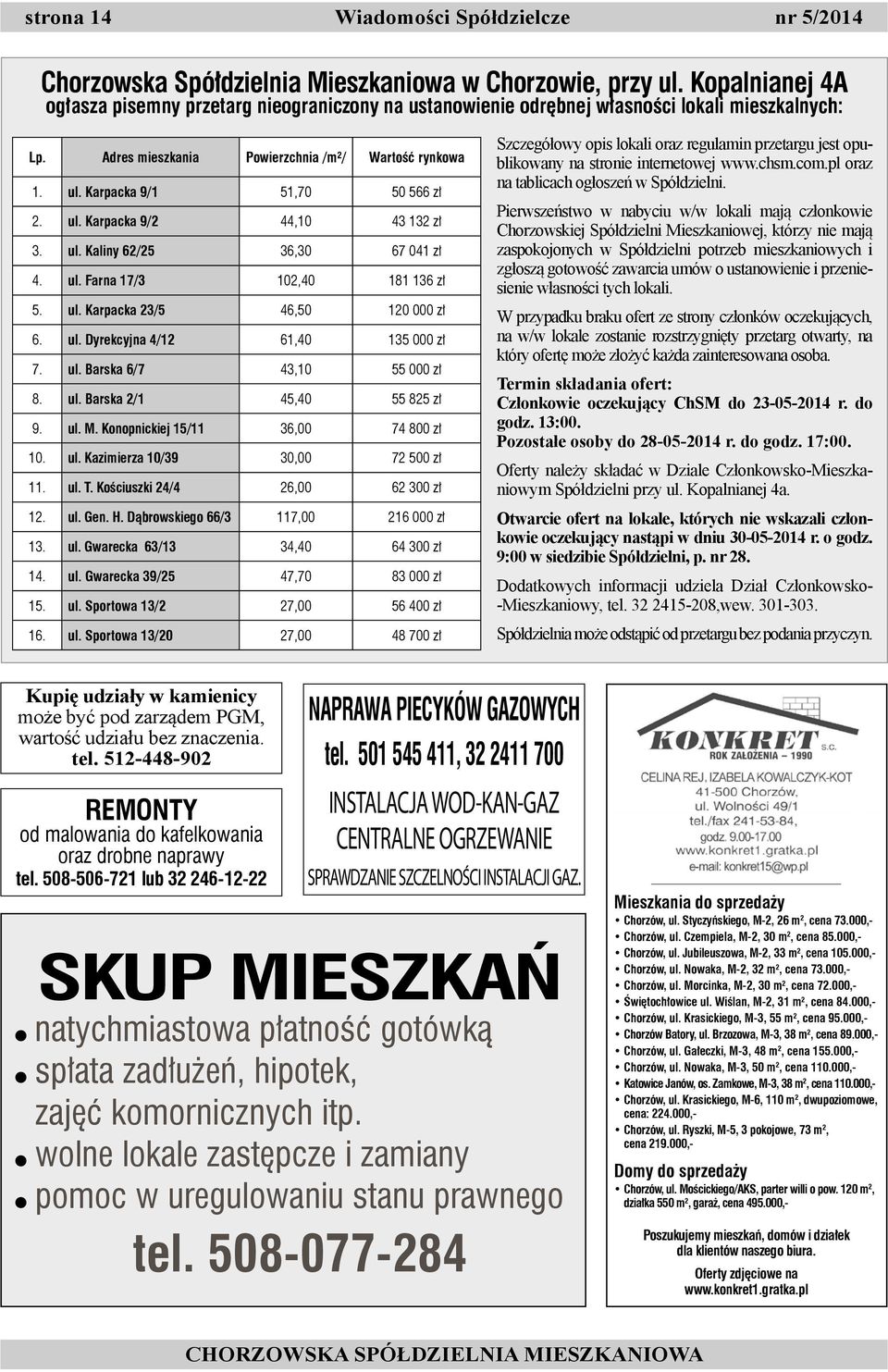 Karpacka 9/1 51,70 50 566 zł 2. ul. Karpacka 9/2 44,10 43 132 zł 3. ul. Kaliny 62/25 36,30 67 041 zł 4. ul. Farna 17/3 102,40 181 136 zł 5. ul. Karpacka 23/5 46,50 120 000 zł 6. ul. Dyrekcyjna 4/12 61,40 135 000 zł 7.