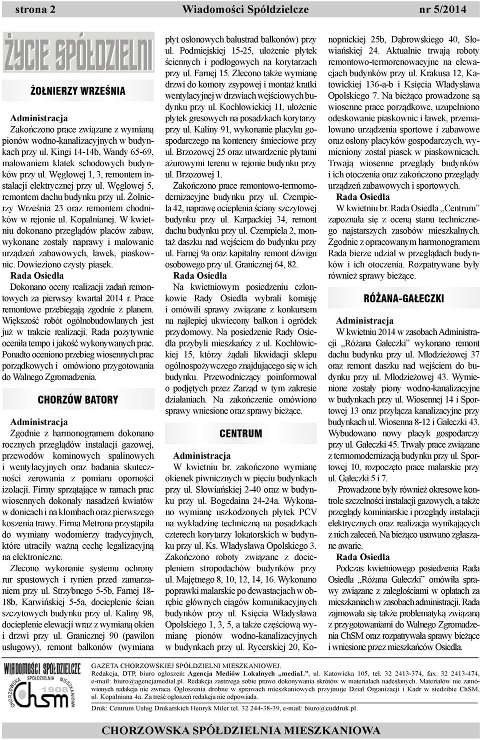 Żołnierzy Września 23 oraz remontem chodników w rejonie ul. Kopalnianej. W kwietniu dokonano przeglądów placów zabaw, wykonane zostały naprawy i malowanie urządzeń zabawowych, ławek, piaskownic.