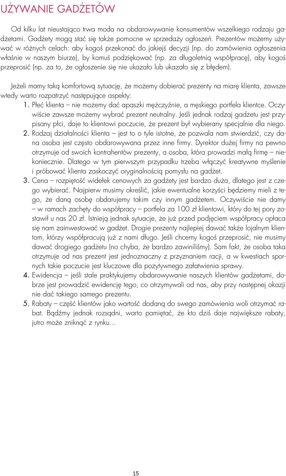 za długoletnią współpracę), aby kogoś przeprosić (np. za to, że ogłoszenie się nie ukazało lub ukazało się z błędem).