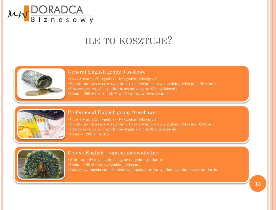 Czas trwania 25 tygodni 100 godzin lekcyjnych. Spotkania dwa razy w tygodniu. Czas trwania dwie godziny lekcyjne-90 minut. Rozpoczęcie zajęć spotkanie organizacyjne 05 października.