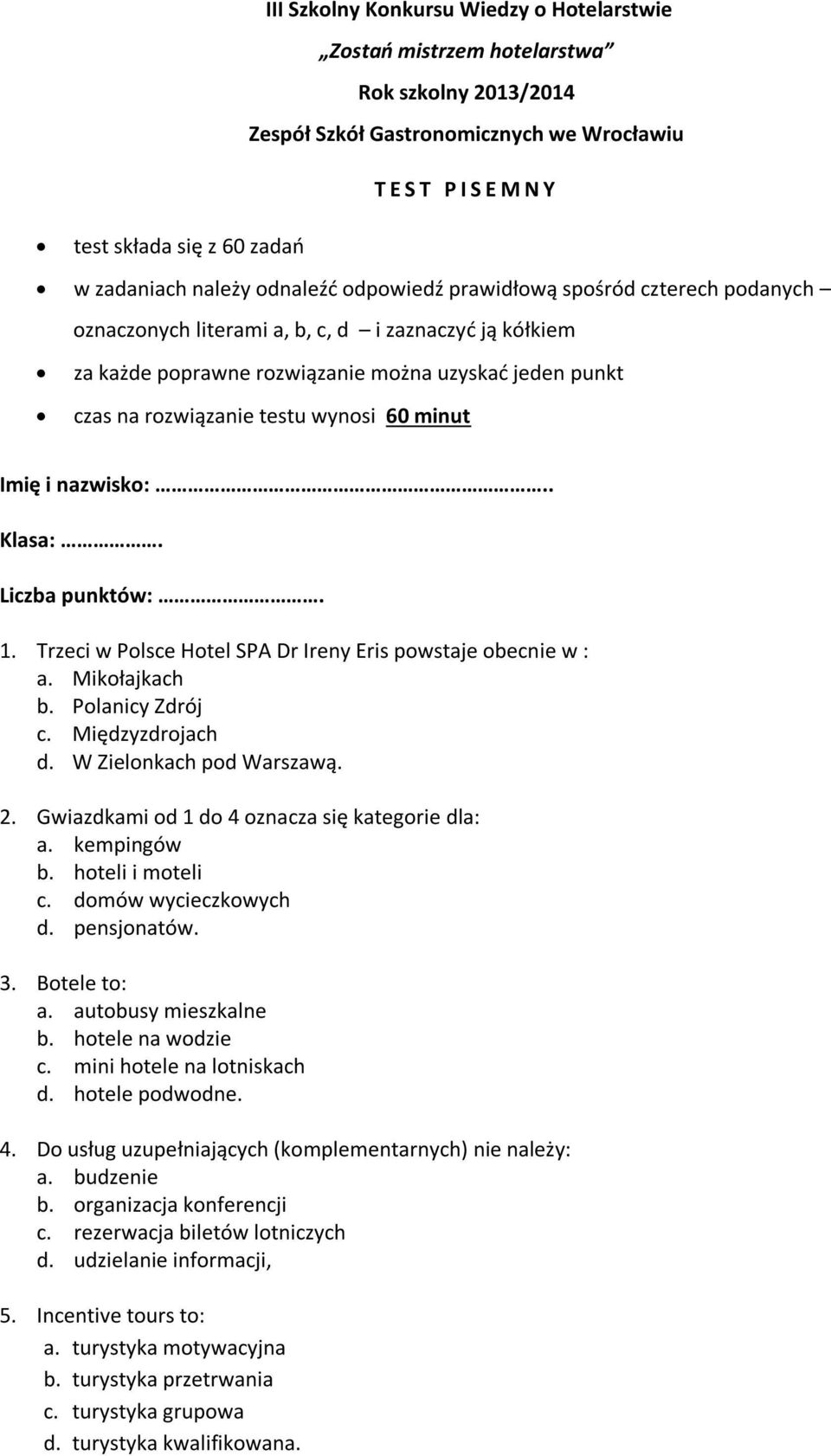 wynosi 60 minut Imię i nazwisko:.. Klasa:. Liczba punktów:. 1. Trzeci w Polsce Hotel SPA Dr Ireny Eris powstaje obecnie w : a. Mikołajkach b. Polanicy Zdrój c. Międzyzdrojach d.