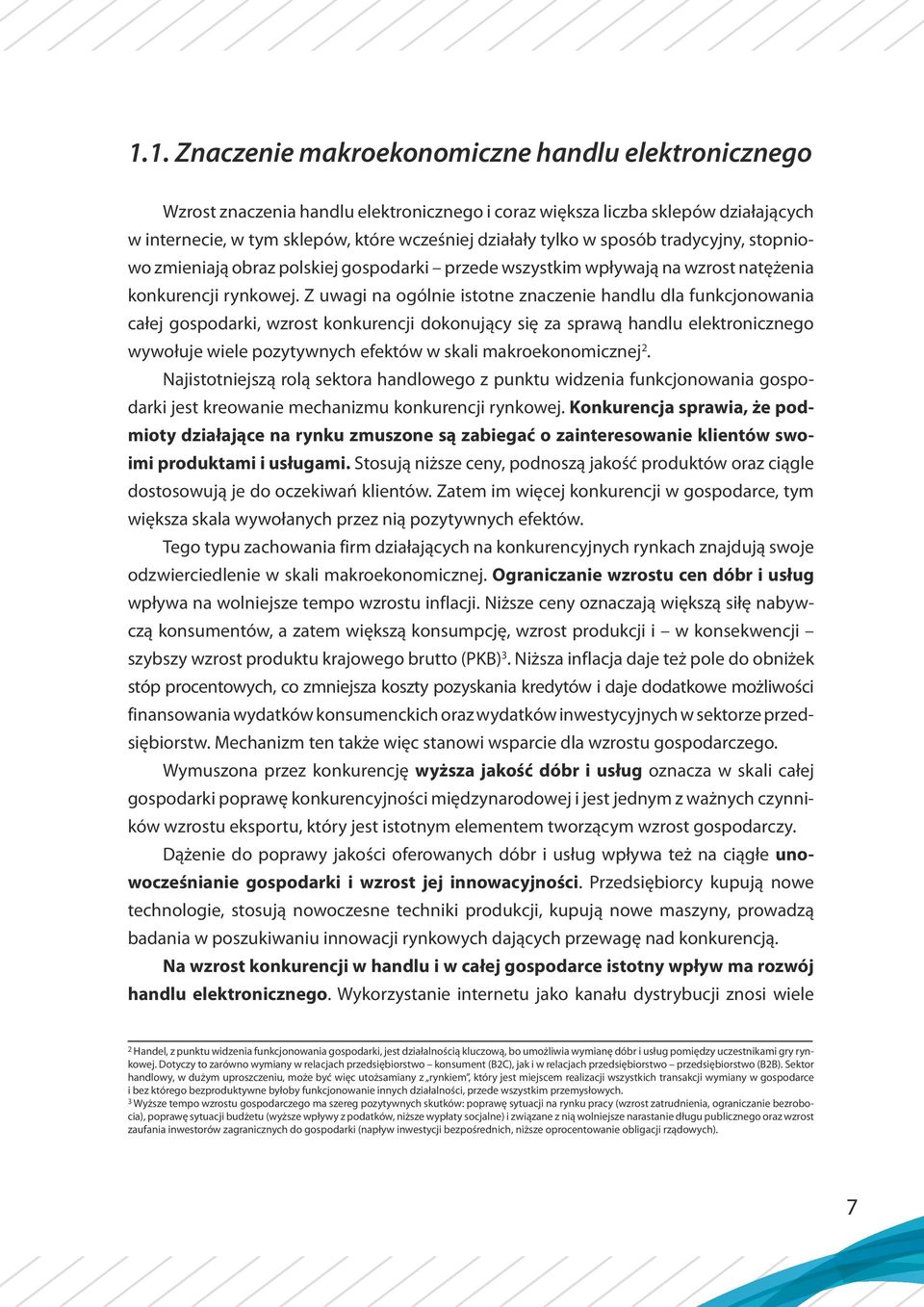 Z uwagi na ogólnie istotne znaczenie handlu dla funkcjonowania całej gospodarki, wzrost konkurencji dokonujący się za sprawą handlu elektronicznego wywołuje wiele pozytywnych efektów w skali