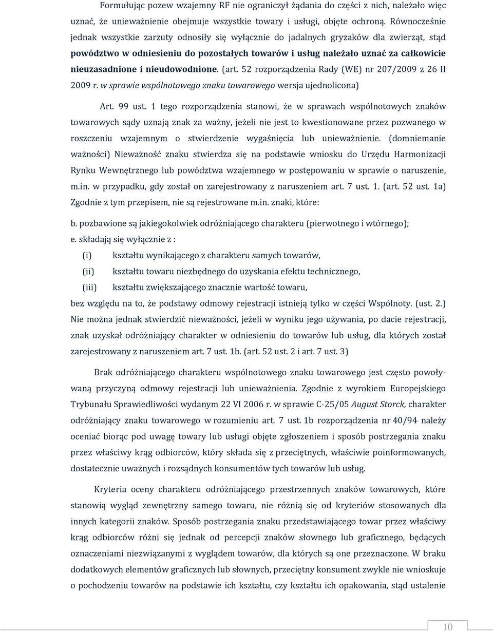 nieuzasadnione i nieudowodnione. (art. 52 rozporządzenia Rady (WE) nr 207/2009 z 26 II 2009 r. w sprawie wspólnotowego znaku towarowego wersja ujednolicona) Art. 99 ust.