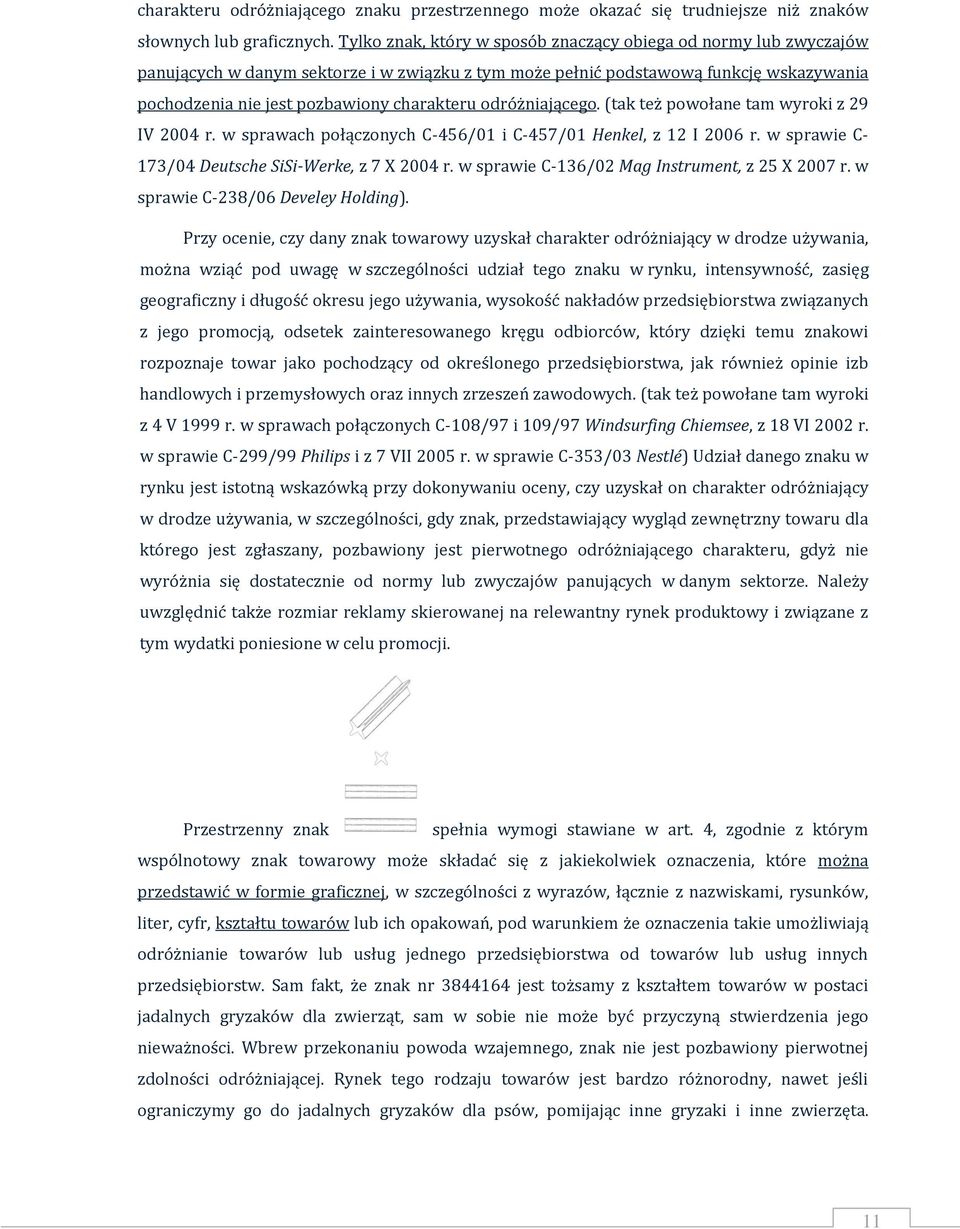 odróżniającego. (tak też powołane tam wyroki z 29 IV 2004 r. w sprawach połączonych C-456/01 i C-457/01 Henkel, z 12 I 2006 r. w sprawie C- 173/04 Deutsche SiSi-Werke, z 7 X 2004 r.