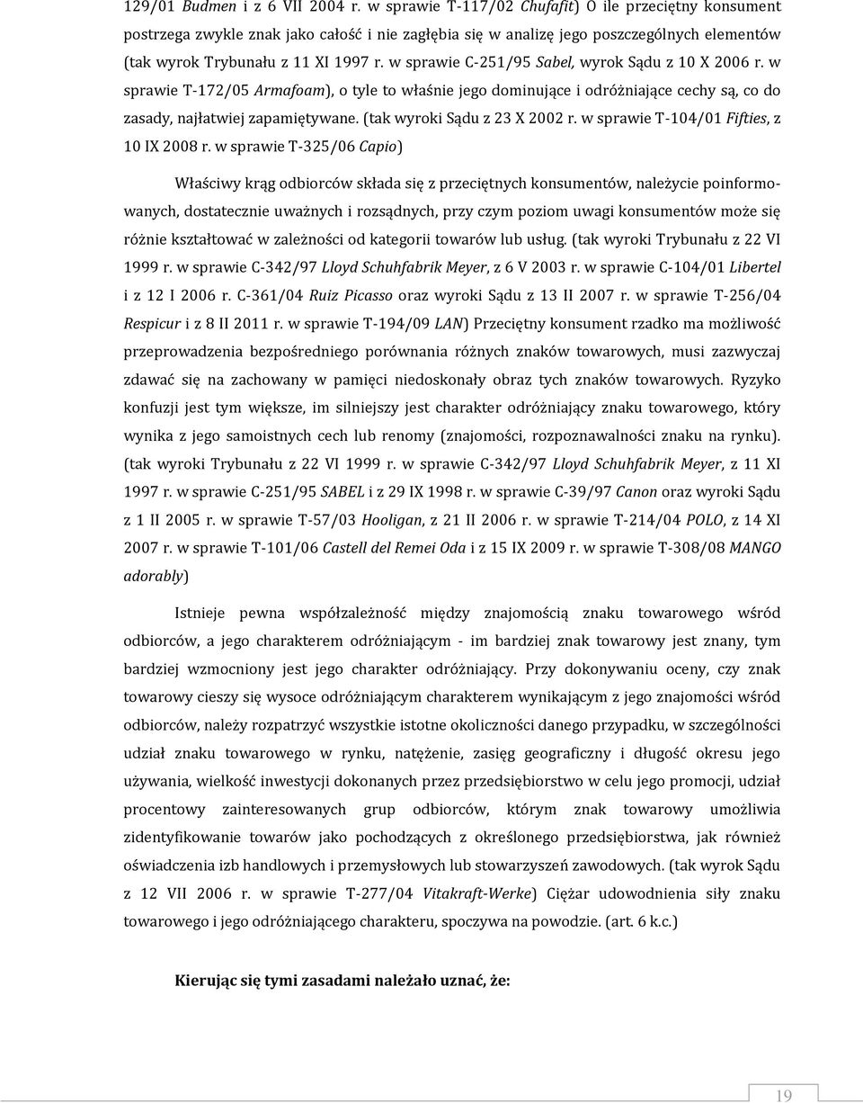 w sprawie C-251/95 Sabel, wyrok Sądu z 10 X 2006 r. w sprawie T-172/05 Armafoam), o tyle to właśnie jego dominujące i odróżniające cechy są, co do zasady, najłatwiej zapamiętywane.