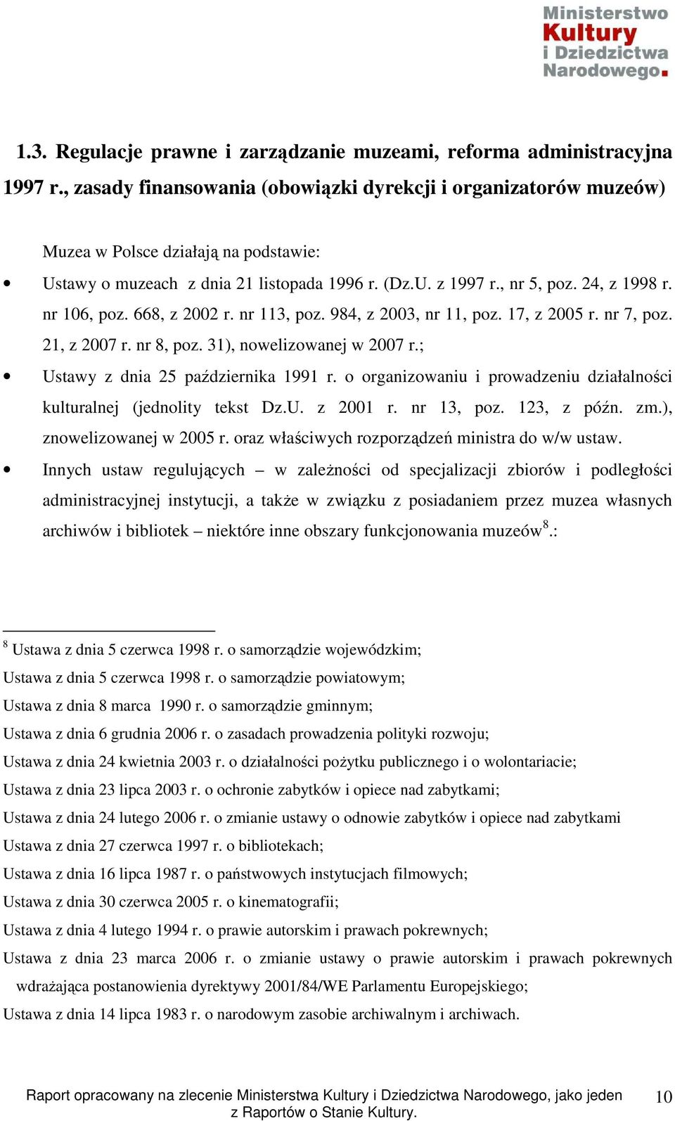 nr 106, poz. 668, z 2002 r. nr 113, poz. 984, z 2003, nr 11, poz. 17, z 2005 r. nr 7, poz. 21, z 2007 r. nr 8, poz. 31), nowelizowanej w 2007 r.; Ustawy z dnia 25 października 1991 r.