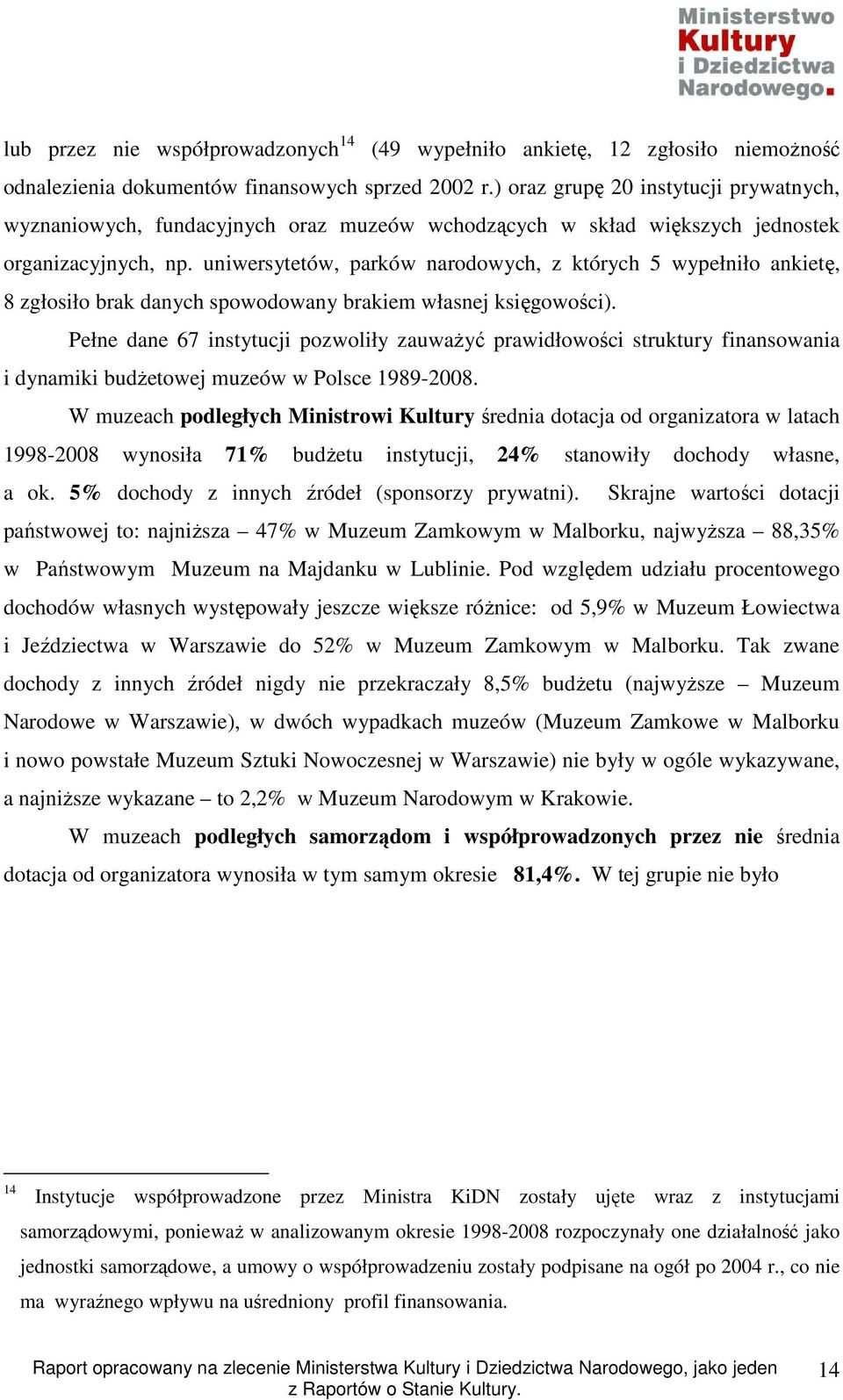 uniwersytetów, parków narodowych, z których 5 wypełniło ankietę, 8 zgłosiło brak danych spowodowany brakiem własnej księgowości).