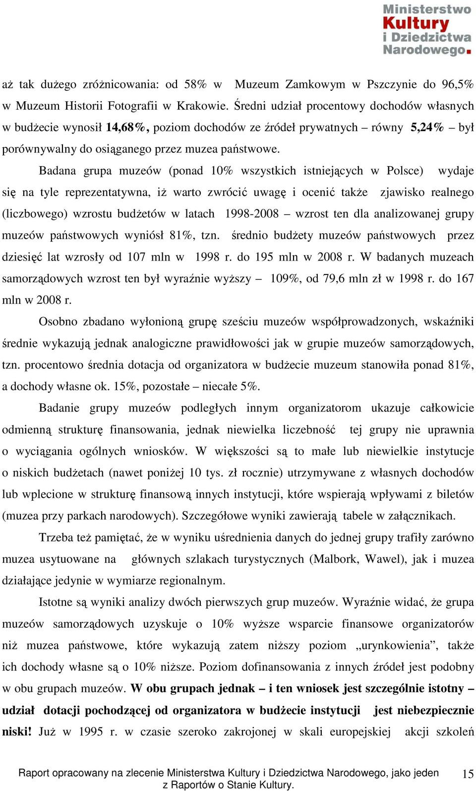 Badana grupa muzeów (ponad 10% wszystkich istniejących w Polsce) wydaje się na tyle reprezentatywna, iŝ warto zwrócić uwagę i ocenić takŝe zjawisko realnego (liczbowego) wzrostu budŝetów w latach