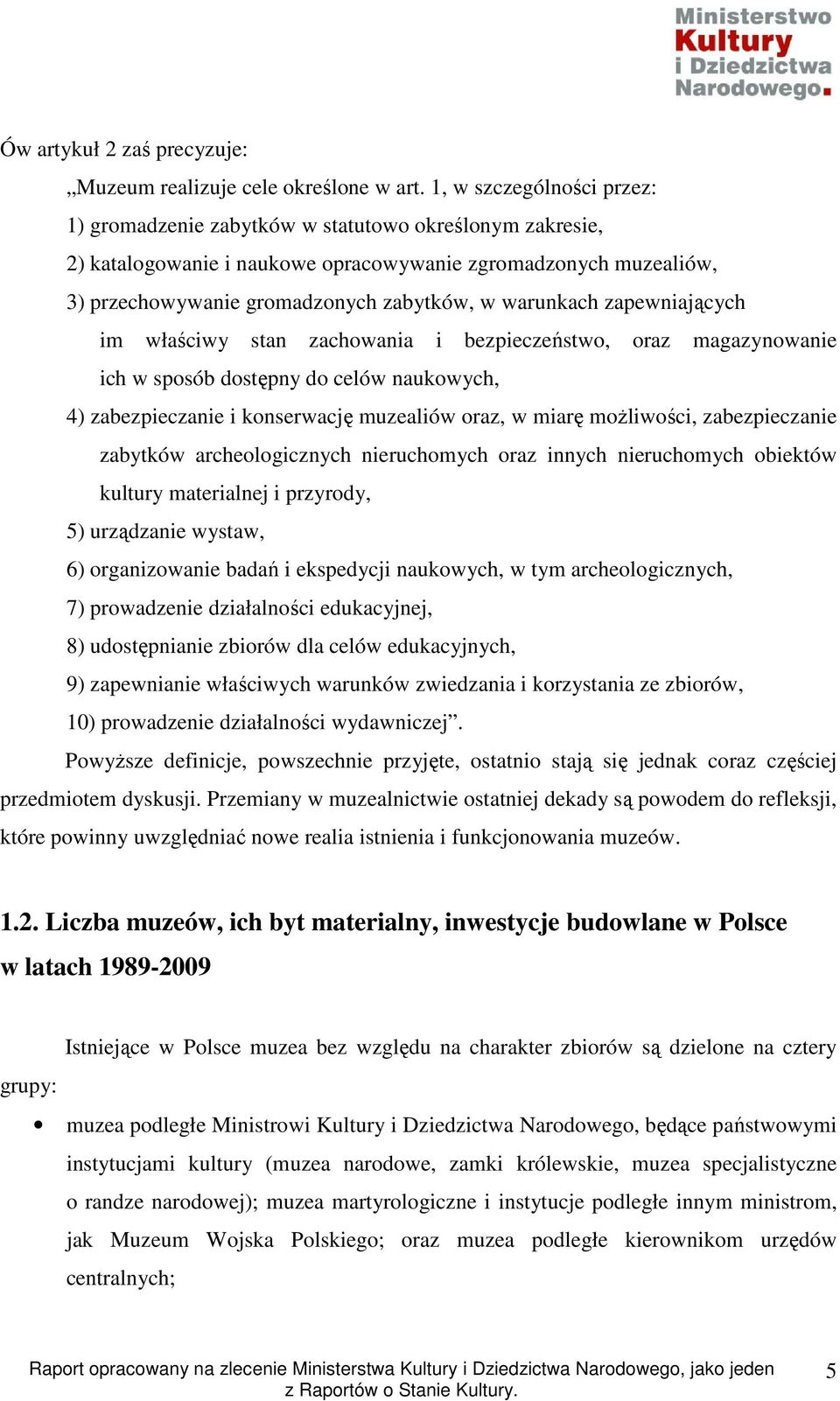 warunkach zapewniających im właściwy stan zachowania i bezpieczeństwo, oraz magazynowanie ich w sposób dostępny do celów naukowych, 4) zabezpieczanie i konserwację muzealiów oraz, w miarę moŝliwości,