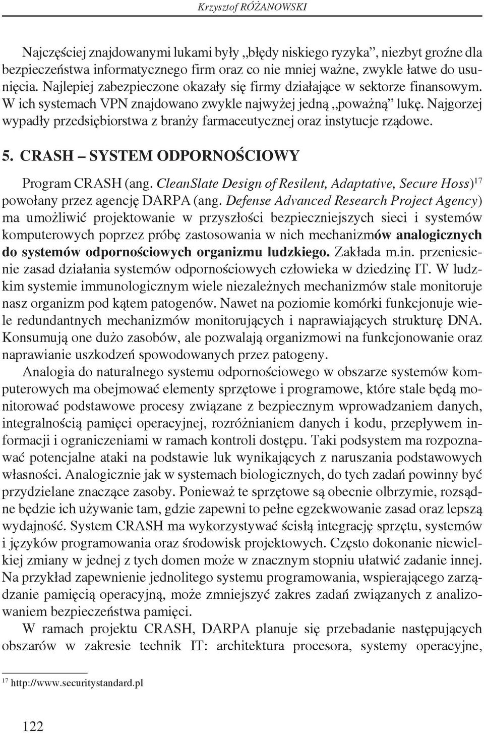 Najgorzej wypadły przedsiębiorstwa z branży farmaceutycznej oraz instytucje rządowe. 5. CRASH SYSTEM ODPORNOŚCIOWY Program CRASH (ang.