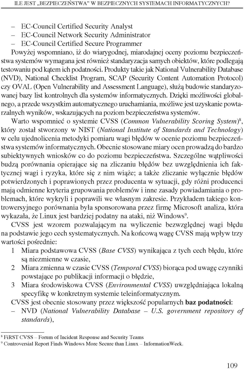 systemów wymagana jest również standaryzacja samych obiektów, które podlegają testowaniu pod kątem ich podatności.