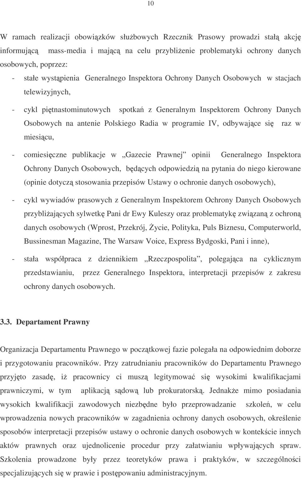 odbywajce si raz w miesicu, - comiesiczne publikacje w Gazecie Prawnej opinii Generalnego Inspektora Ochrony Danych Osobowych, bdcych odpowiedzi na pytania do niego kierowane (opinie dotycz