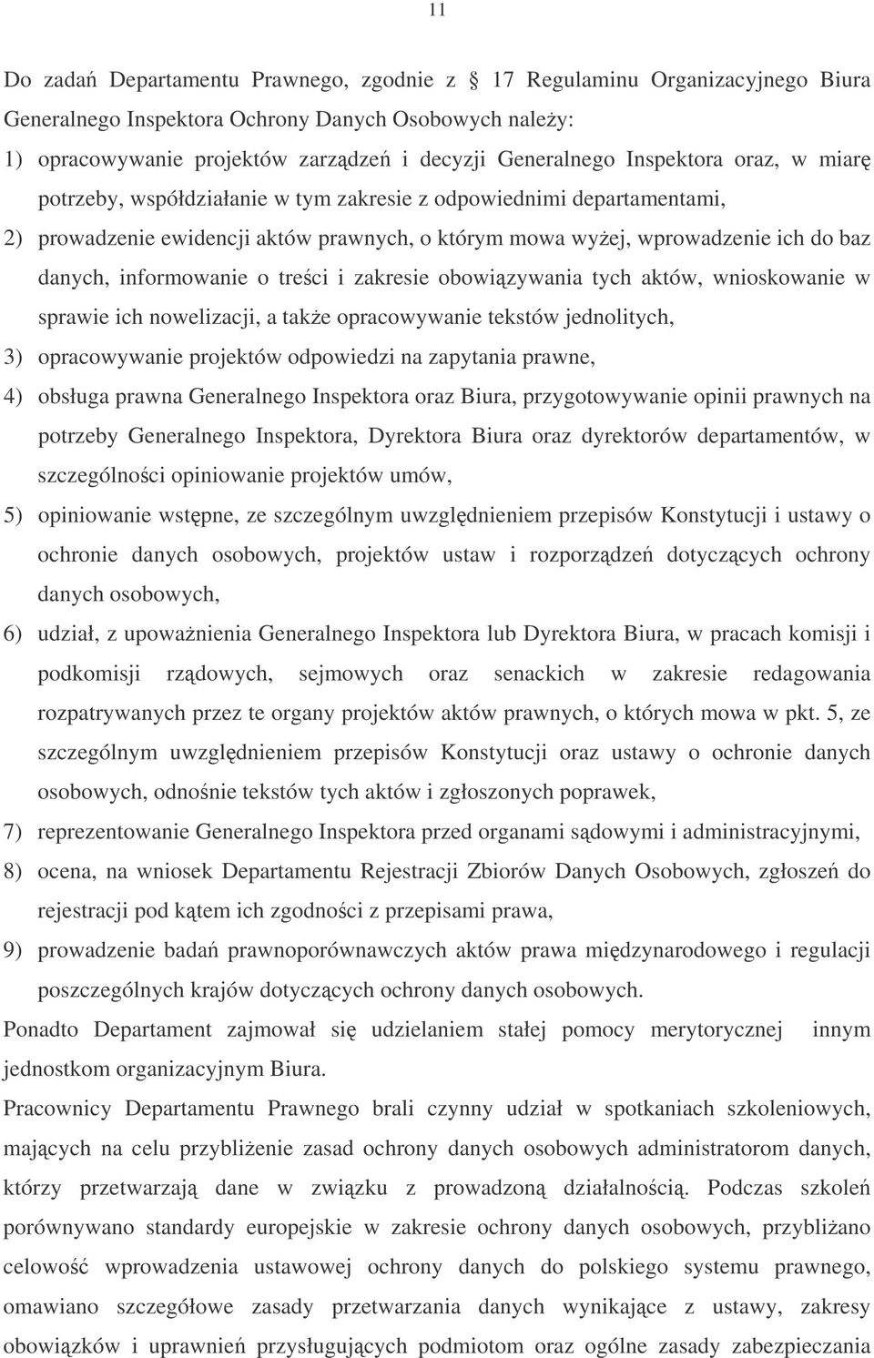 informowanie o treci i zakresie obowizywania tych aktów, wnioskowanie w sprawie ich nowelizacji, a take opracowywanie tekstów jednolitych, 3) opracowywanie projektów odpowiedzi na zapytania prawne,