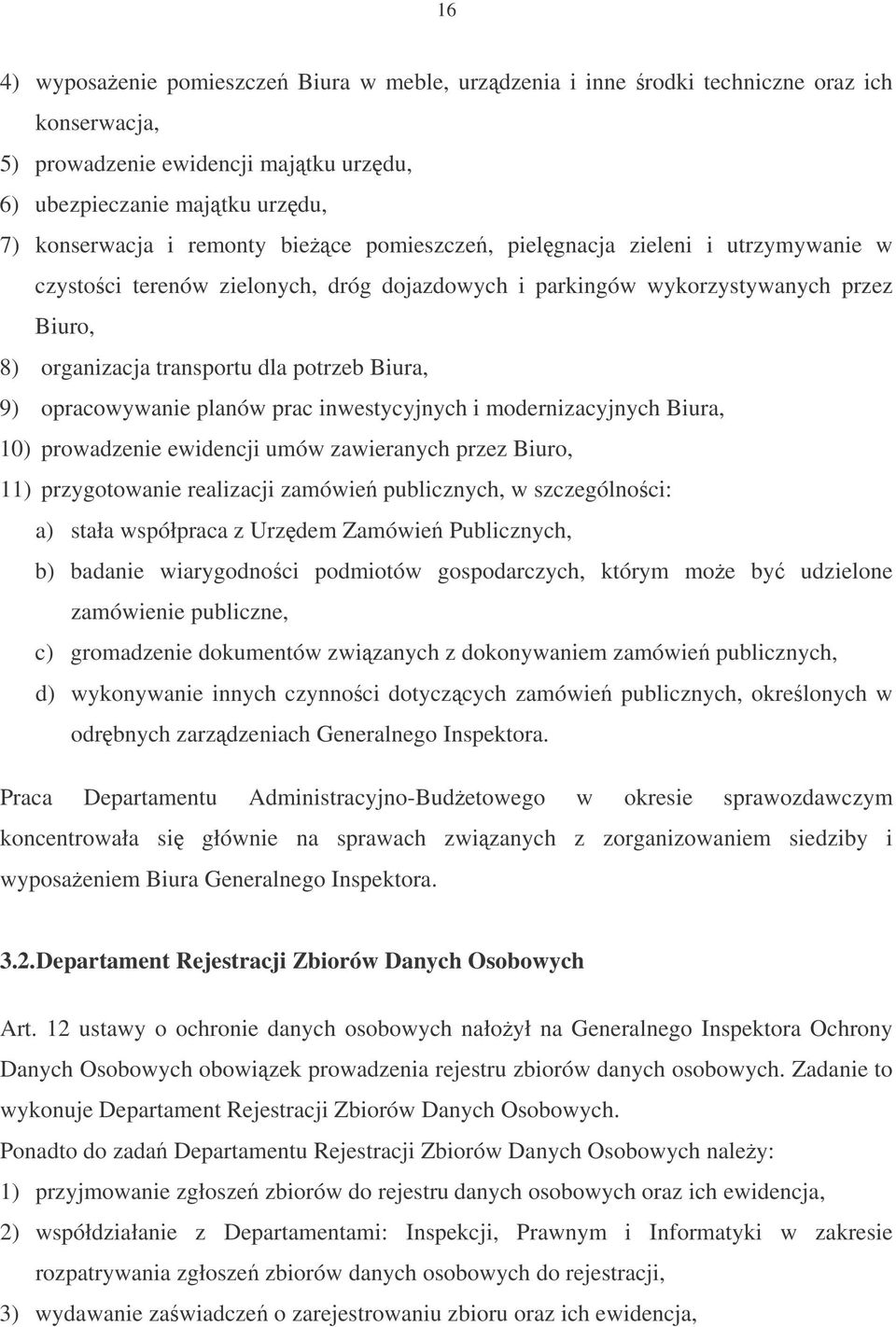 planów prac inwestycyjnych i modernizacyjnych Biura, 10) prowadzenie ewidencji umów zawieranych przez Biuro, 11) przygotowanie realizacji zamówie publicznych, w szczególnoci: a) stała współpraca z