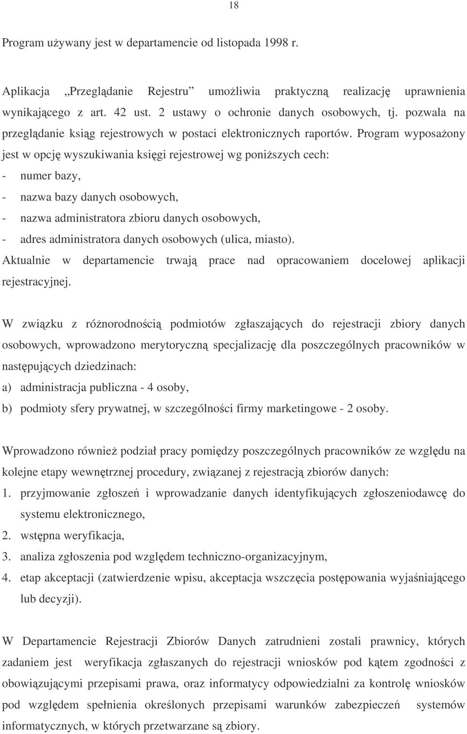 Program wyposaony jest w opcj wyszukiwania ksigi rejestrowej wg poniszych cech: - numer bazy, - nazwa bazy danych osobowych, - nazwa administratora zbioru danych osobowych, - adres administratora