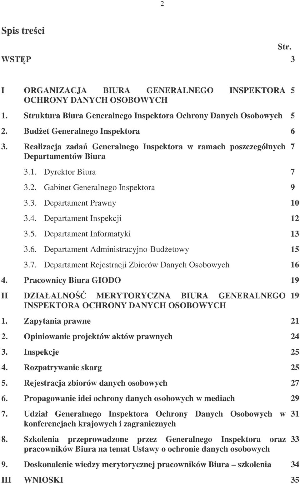 Departament Inspekcji 12 3.5. Departament Informatyki 13 3.6. Departament Administracyjno-Budetowy 15 3.7. Departament Rejestracji Zbiorów Danych Osobowych 16 4.