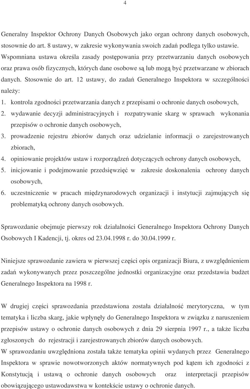 12 ustawy, do zada Generalnego Inspektora w szczególnoci naley: 1. kontrola zgodnoci przetwarzania danych z przepisami o ochronie danych osobowych, 2.