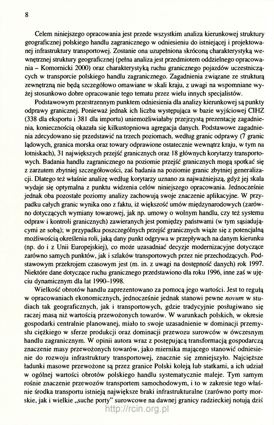 Zostanie ona uzupełniona skróconą charakterystyką wewnętrznej struktury geograficznej (pełna analiza jest przedmiotem oddzielnego opracowania - Komornicki 2000) oraz charakterystyką ruchu granicznego