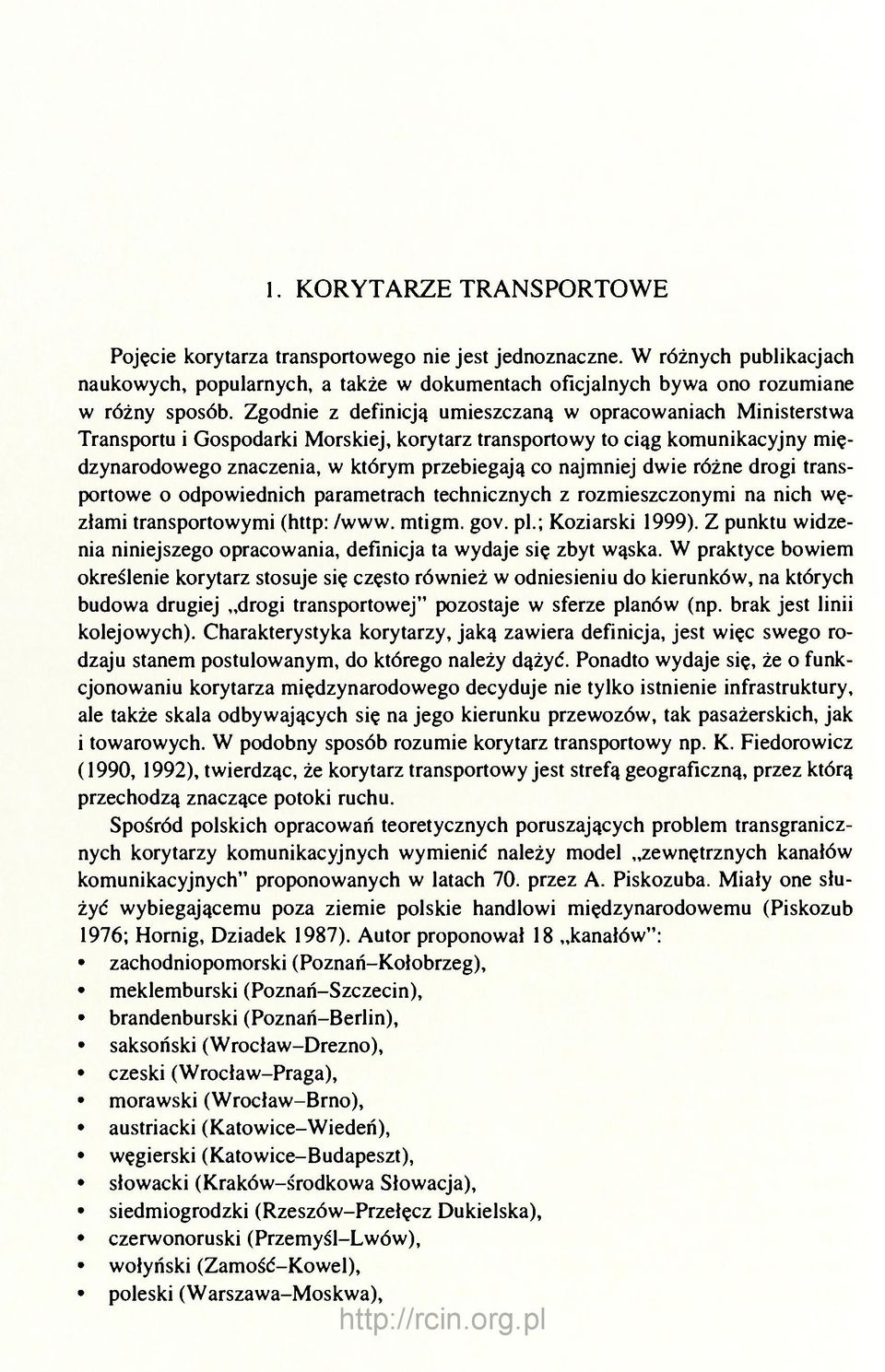 dwie różne drogi transportowe o odpowiednich parametrach technicznych z rozmieszczonymi na nich węzłami transportowymi (http: /www. mtigm. gov. pl.; Koziarski 1999).