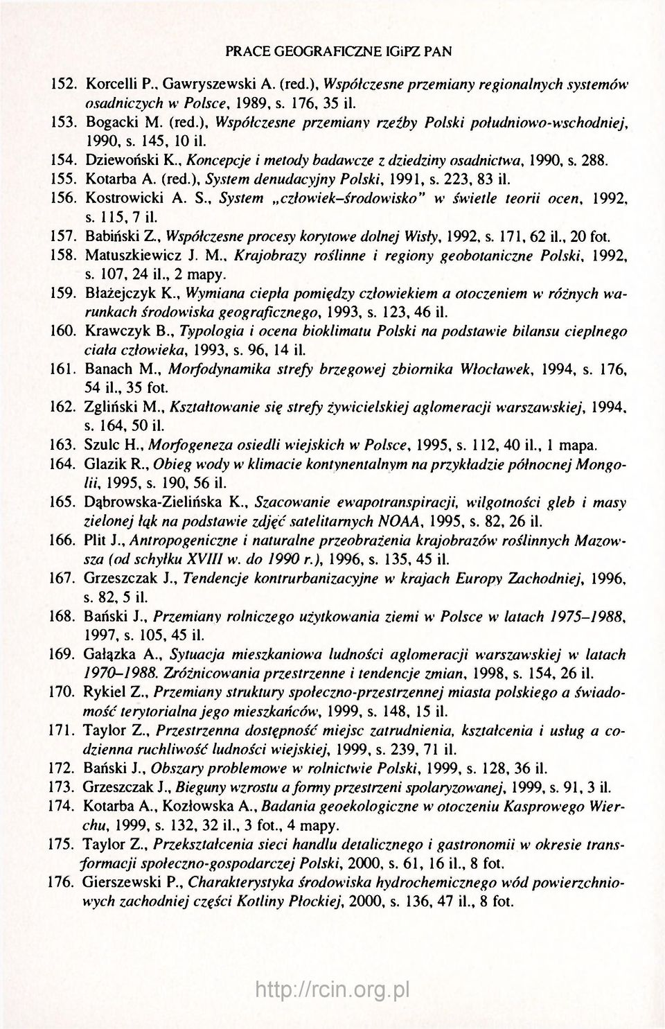 115, 7 il. 157. Babiński Z., Współczesne procesy korytowe dolnej Wisły, 1992, s. 171, 62 il., 20 fot. 158. Matuszkiewicz J. M., Krajobrazy roślinne i regiony geobotaniczne Polski, 1992, s. 107, 24 il.