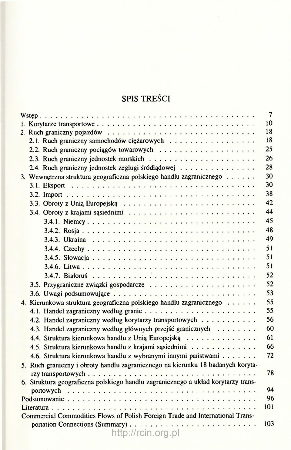 Obroty z krajami sąsiednimi 3.4.1. Niemcy 3.4.2. Rosja 3.4.3. Ukraina 3.4.4. Czechy 3.4.5. Słowacja 3.4.6. Litwa 3.4.7. Białoruś 3.5. Przygraniczne związki gospodarcze 3.6. Uwagi podsumowujące 4.