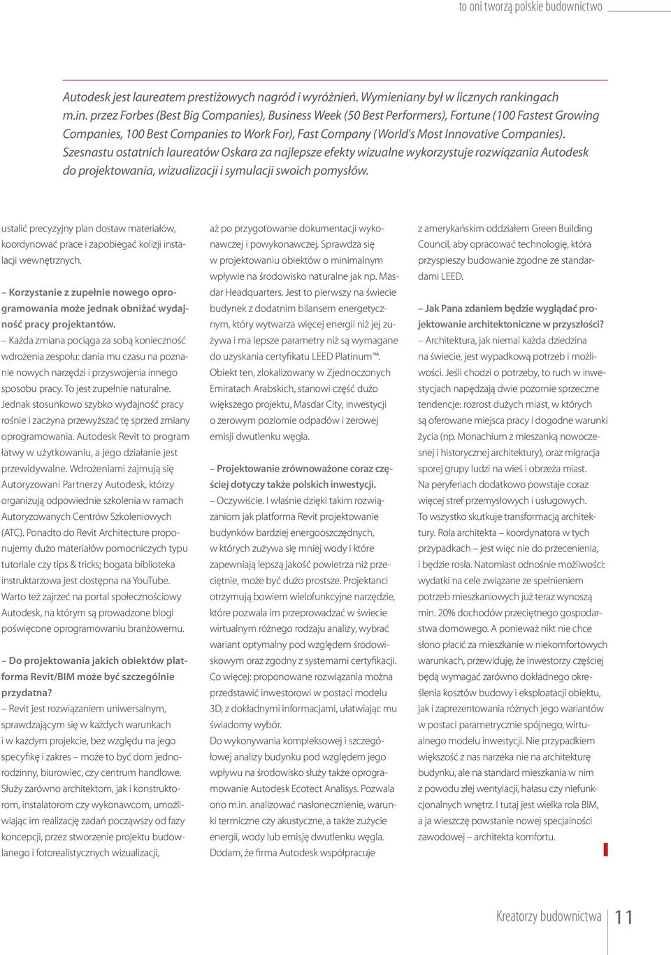 przez Forbes (Best Big Companies), Business Week (50 Best Performers), Fortune (100 Fastest Growing Companies, 100 Best Companies to Work For), Fast Company (World's Most Innovative Companies).