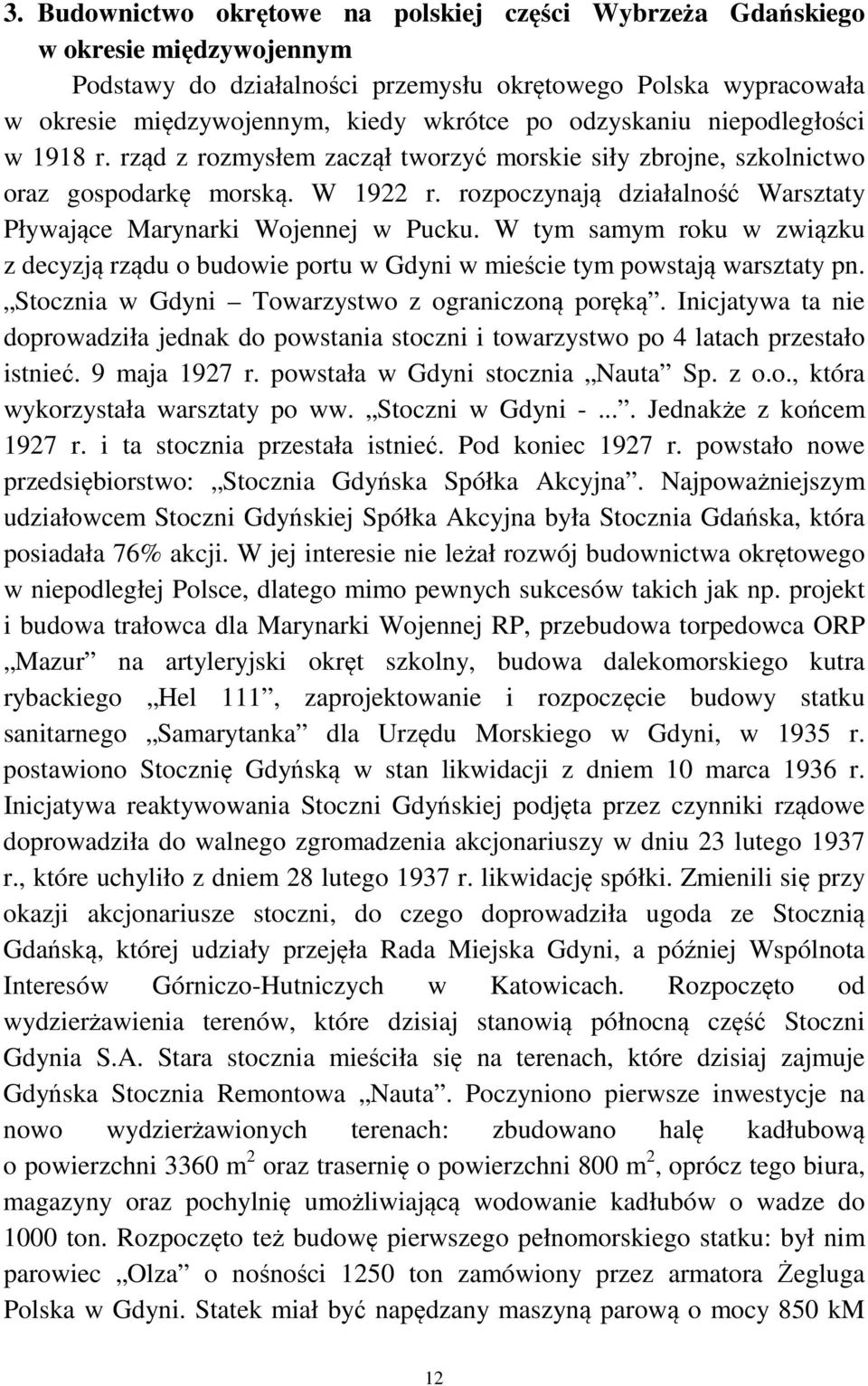 rozpoczynają działalność Warsztaty Pływające Marynarki Wojennej w Pucku. W tym samym roku w związku z decyzją rządu o budowie portu w Gdyni w mieście tym powstają warsztaty pn.