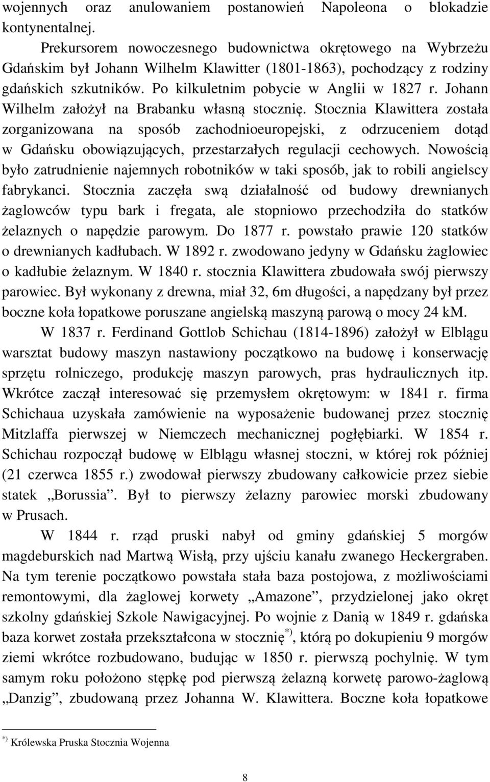 Johann Wilhelm założył na Brabanku własną stocznię.