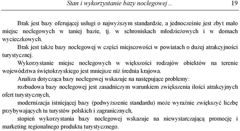 Wykorzystanie miejsc noclegowych w większości rodzajów obiektów na terenie województwa świętokrzyskiego jest mniejsze niż średnia krajowa.