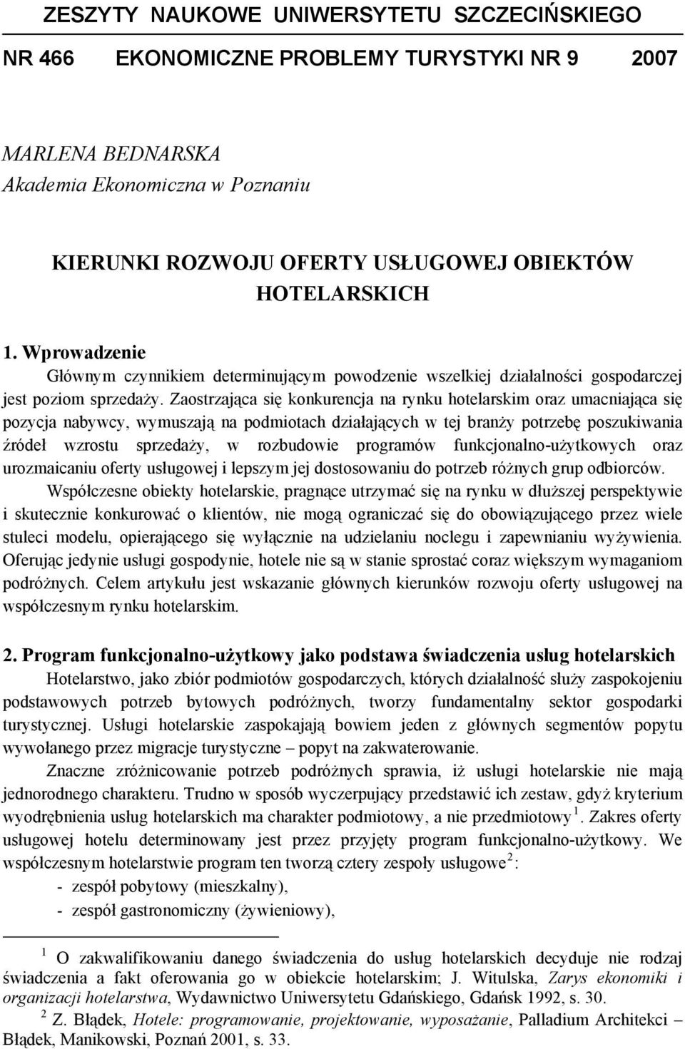 Zaostrzająca się konkurencja na rynku hotelarskim oraz umacniająca się pozycja nabywcy, wymuszają na podmiotach działających w tej branży potrzebę poszukiwania źródeł wzrostu sprzedaży, w rozbudowie