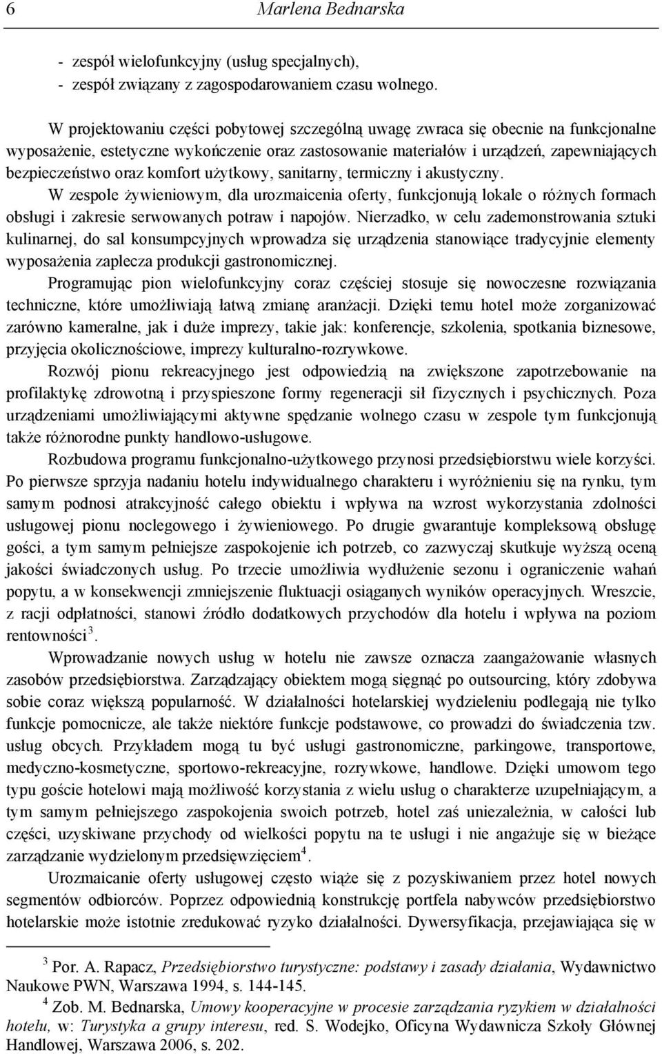 komfort użytkowy, sanitarny, termiczny i akustyczny. W zespole żywieniowym, dla urozmaicenia oferty, funkcjonują lokale o różnych formach obsługi i zakresie serwowanych potraw i napojów.