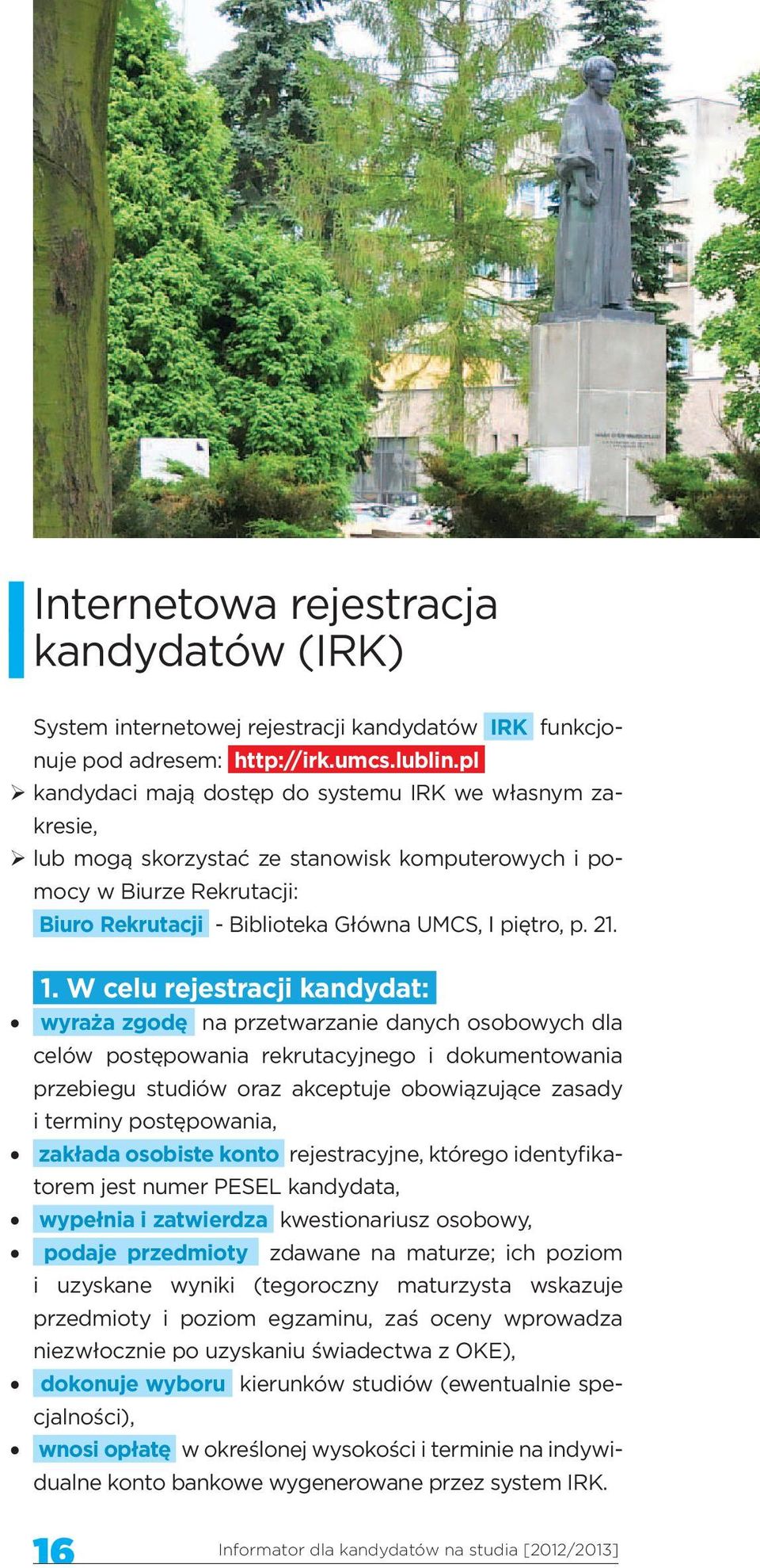 W celu rejestracji kandydat: wyraża zgodę na przetwarzanie danych osobowych dla celów postępowania rekrutacyjnego i dokumentowania przebiegu studiów oraz akceptuje obowiązujące zasady i terminy