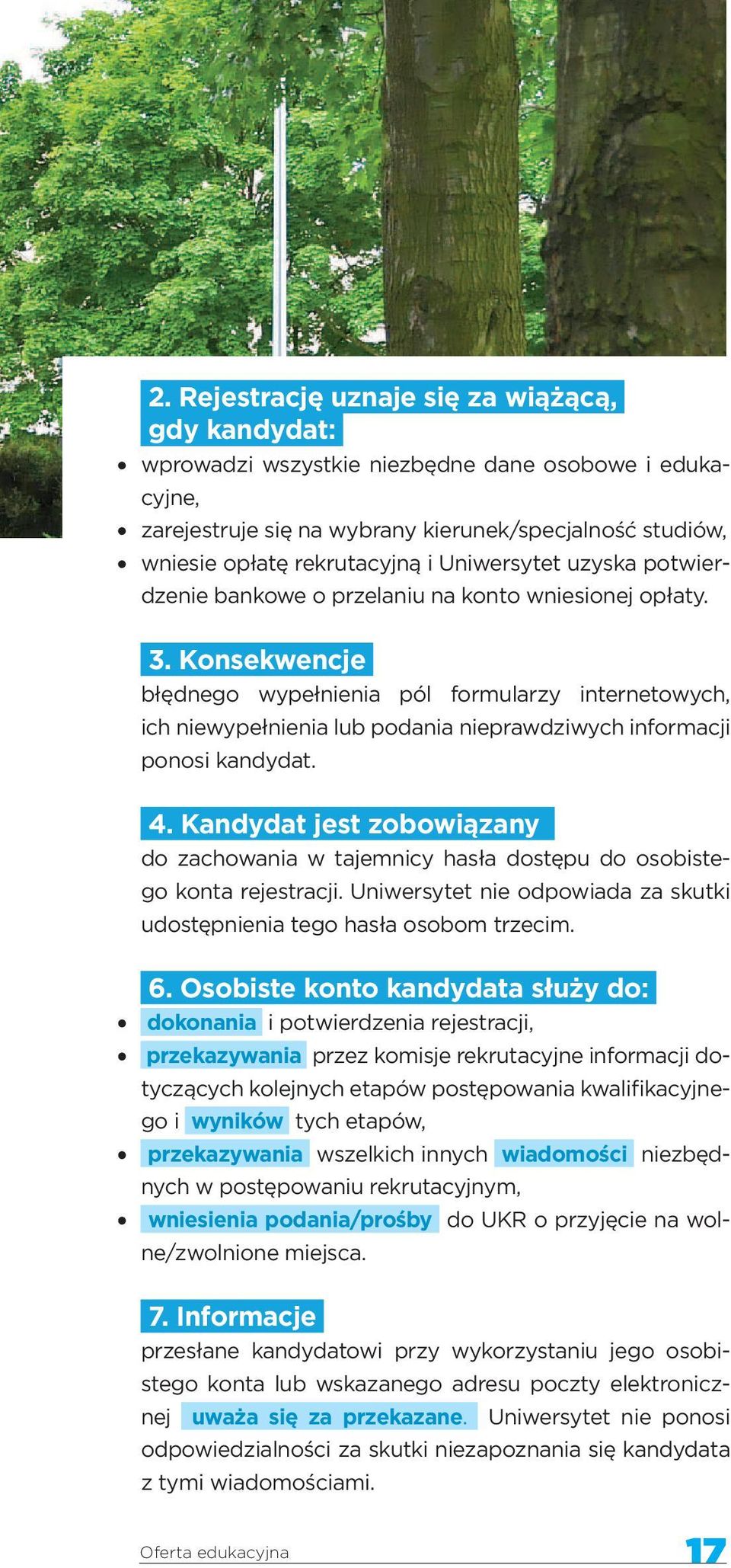 Konsekwencje błędnego wypełnienia pól formularzy internetowych, ich niewypełnienia lub podania nieprawdziwych informacji ponosi kandydat. 4.