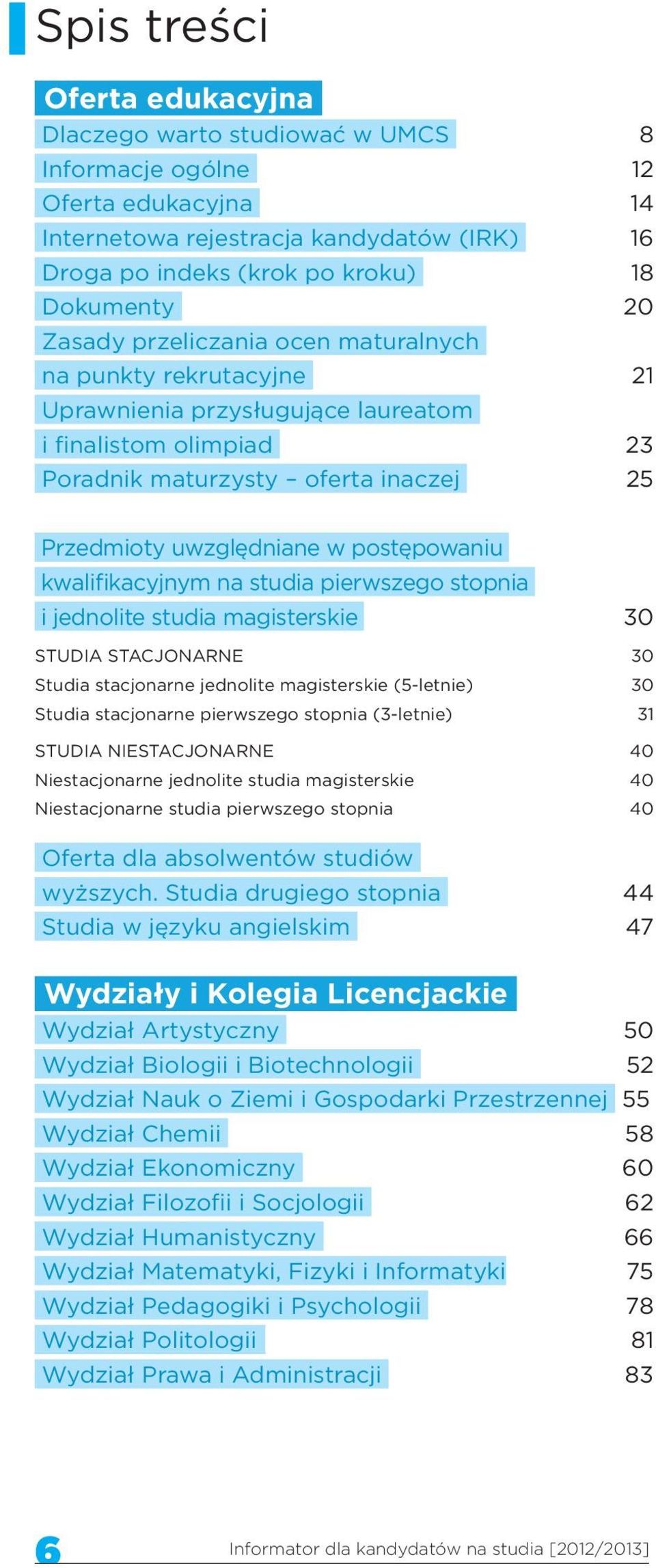 postępowaniu kwalifikacyjnym na studia pierwszego stopnia i jednolite studia magisterskie 30 STUDIA STACJONARNE 30 Studia stacjonarne jednolite magisterskie (5-letnie) 30 Studia stacjonarne