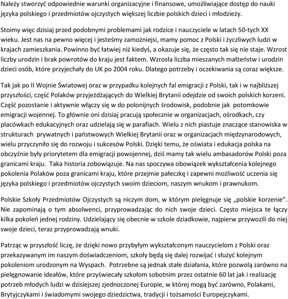 Jest nas na pewno więcej i jesteśmy zamożniejsi, mamy pomoc z Polski i życzliwych ludzi w krajach zamieszkania. Powinno byd łatwiej niż kiedyś, a okazuje się, że często tak się nie staje.