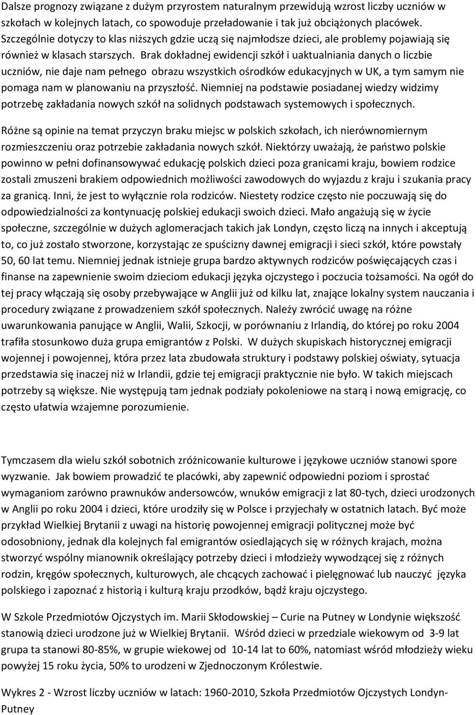 Brak dokładnej ewidencji szkół i uaktualniania danych o liczbie uczniów, nie daje nam pełnego obrazu wszystkich ośrodków edukacyjnych w UK, a tym samym nie pomaga nam w planowaniu na przyszłośd.