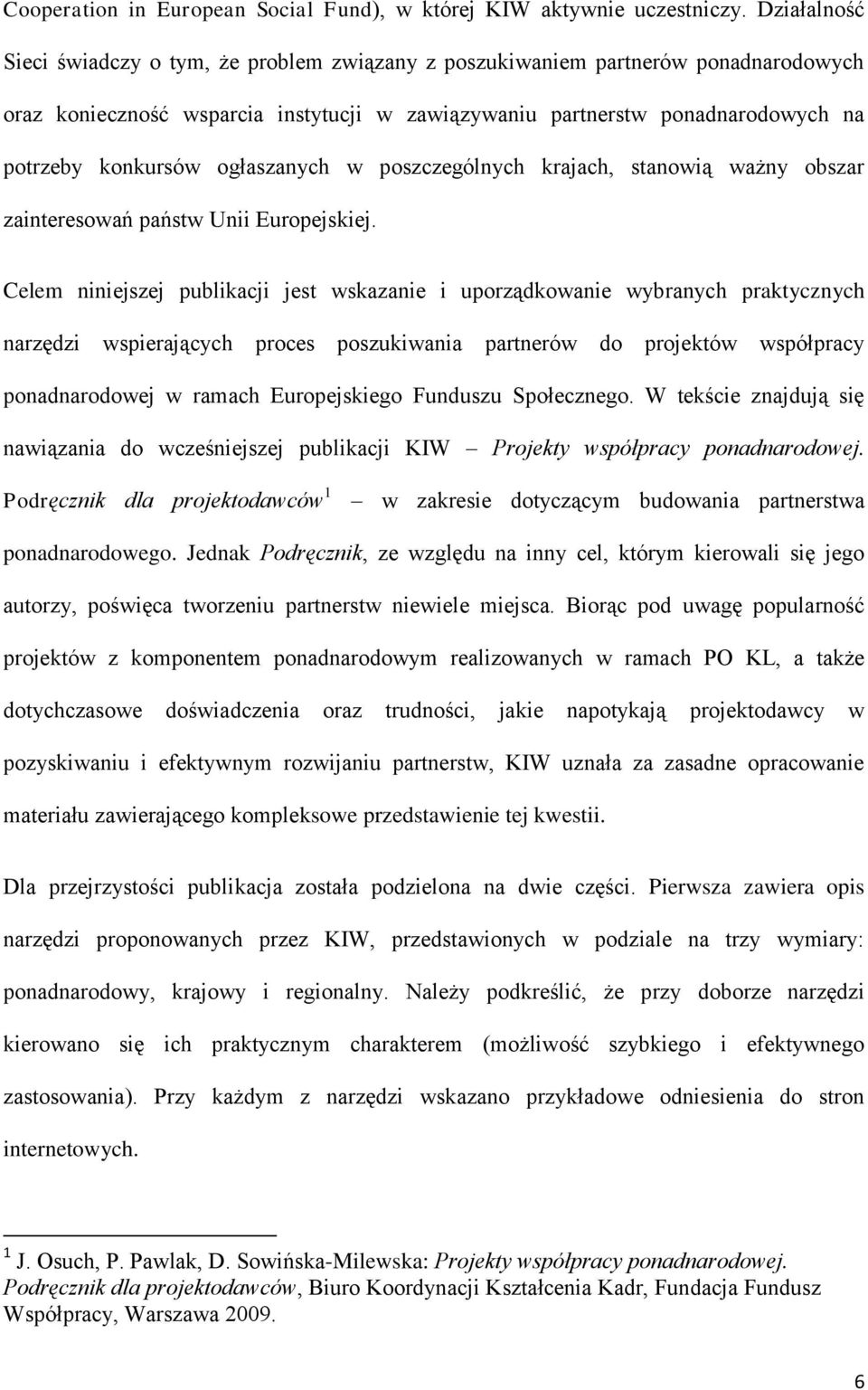 ogłaszanych w poszczególnych krajach, stanowią ważny obszar zainteresowań państw Unii Europejskiej.