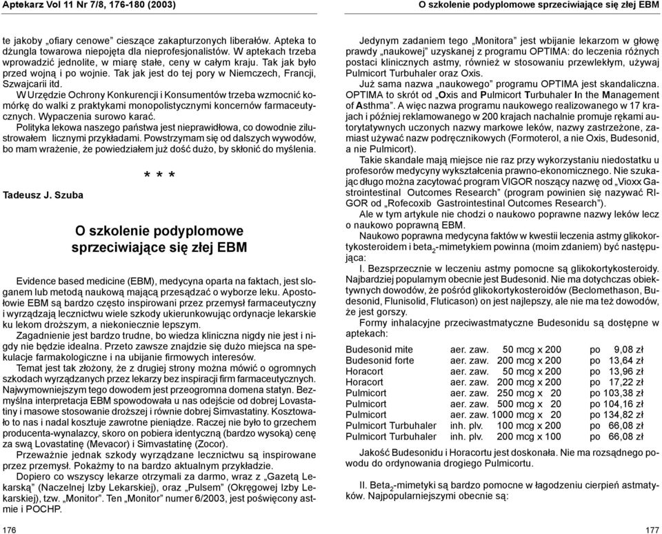 Tak jak jest do tej pory w Niemczech, Francji, Szwajcarii itd. W Urzędzie Ochrony Konkurencji i Konsumentów trzeba wzmocnić komórkę do walki z praktykami monopolistycznymi koncernów farmaceutycznych.