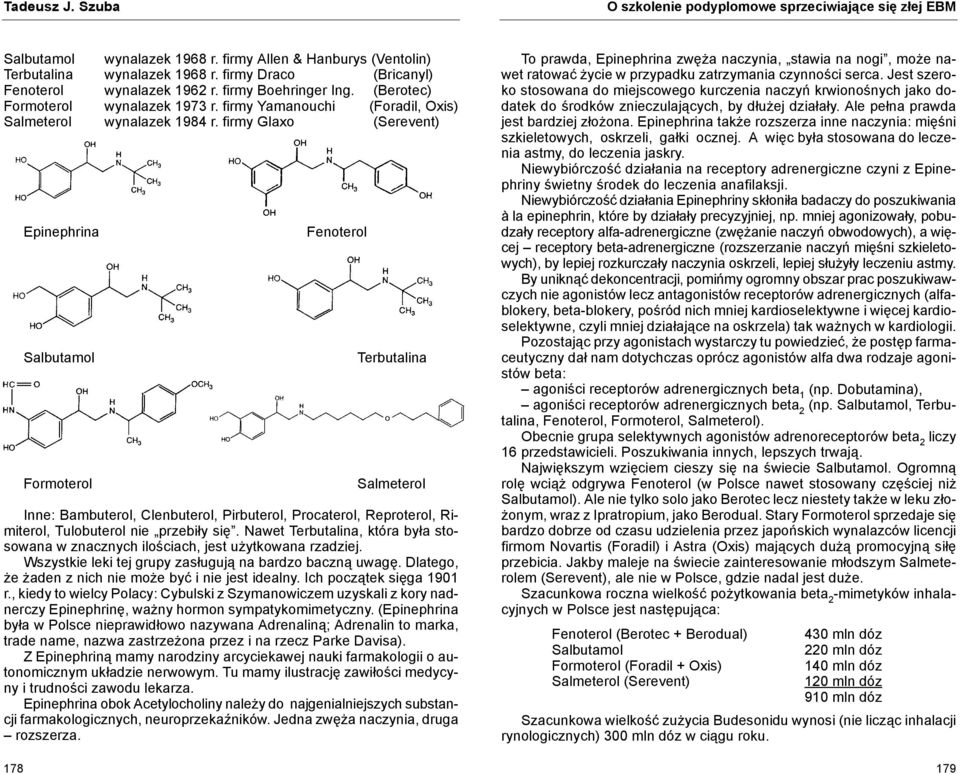 firmy Glaxo (Serevent) 178 Epinephrina Salbutamol Formoterol Fenoterol Terbutalina Salmeterol Inne: Bambuterol, Clenbuterol, Pirbuterol, Procaterol, Reproterol, Rimiterol, Tulobuterol nie przebiły