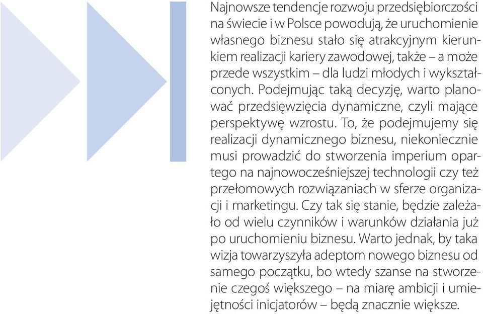 To, że podejmujemy się realizacji dynamicznego biznesu, niekoniecznie musi prowadzić do stworzenia imperium opartego na najnowocześniejszej technologii czy też przełomowych rozwiązaniach w sferze