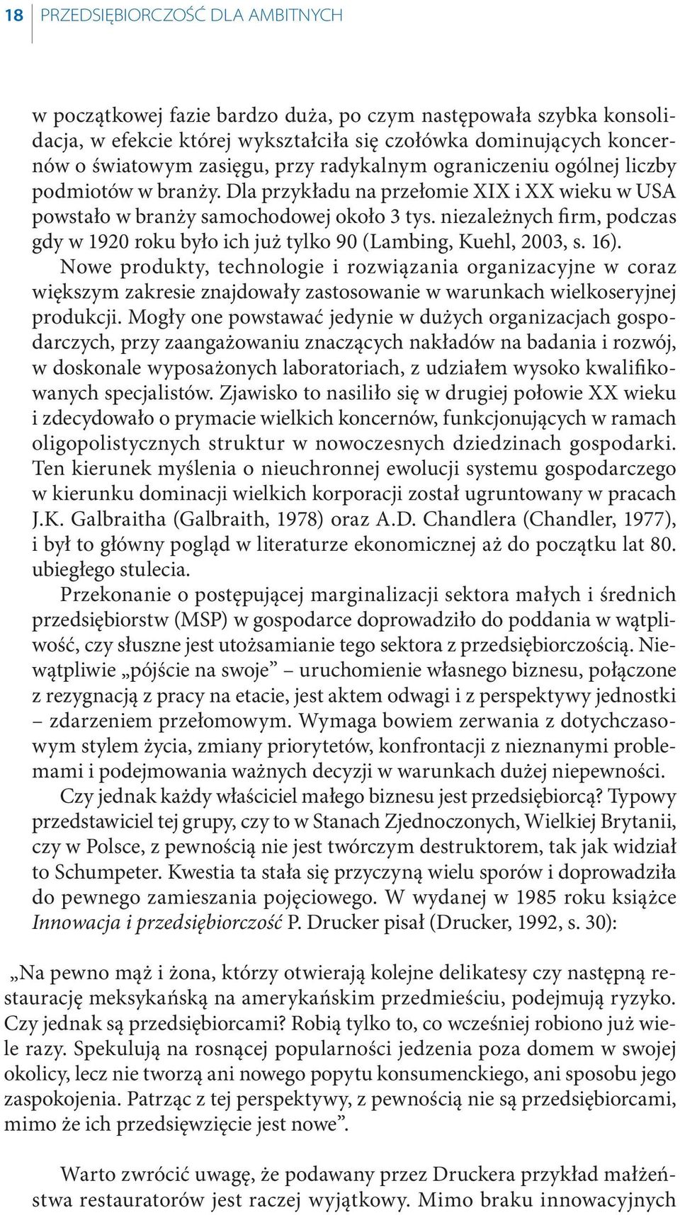 niezależnych firm, podczas gdy w 1920 roku było ich już tylko 90 (Lambing, Kuehl, 2003, s. 16).