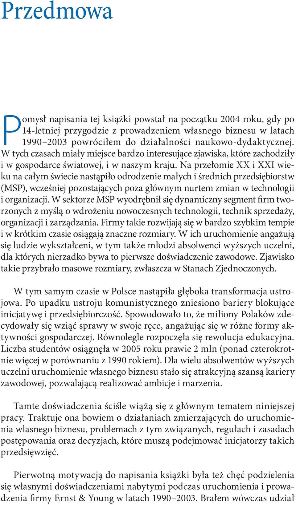 Na przełomie XX i XXI wieku na całym świecie nastąpiło odrodzenie małych i średnich przedsiębiorstw (MSP), wcześniej pozostających poza głównym nurtem zmian w technologii i organizacji.