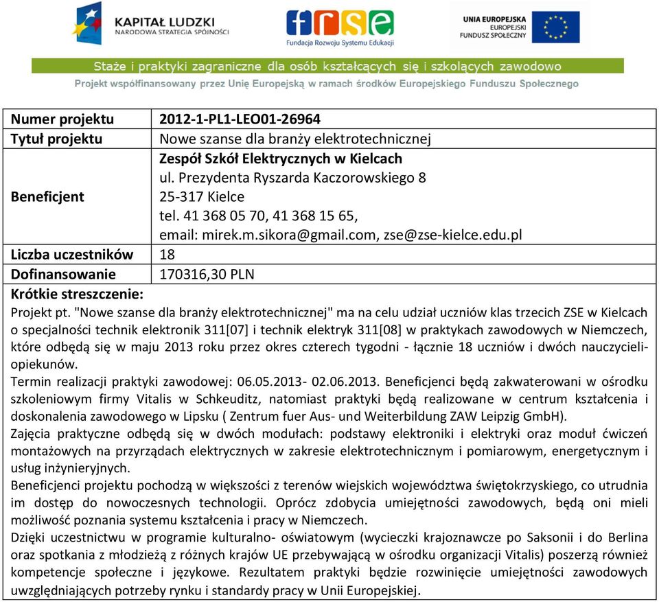 "Nowe szanse dla branży elektrotechnicznej" ma na celu udział uczniów klas trzecich ZSE w Kielcach o specjalności technik elektronik 311[07] i technik elektryk 311[08] w praktykach zawodowych w